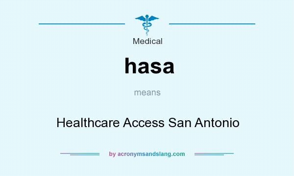 What does hasa mean? It stands for Healthcare Access San Antonio