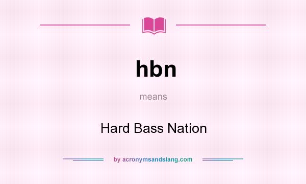 What does hbn mean? It stands for Hard Bass Nation