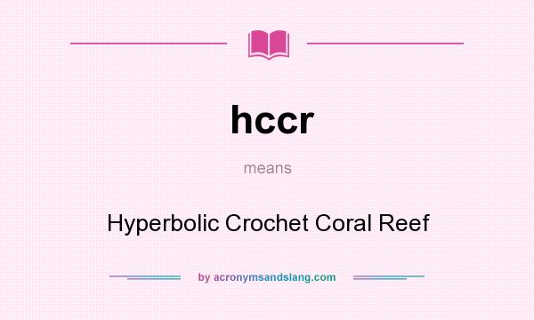 What does hccr mean? It stands for Hyperbolic Crochet Coral Reef