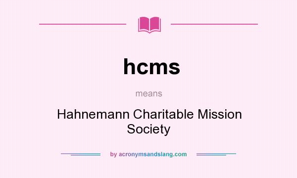 What does hcms mean? It stands for Hahnemann Charitable Mission Society