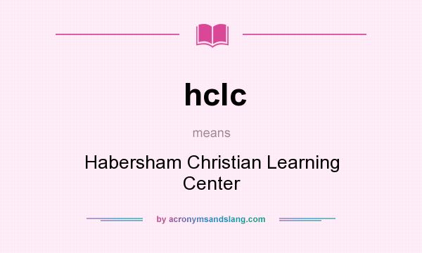 What does hclc mean? It stands for Habersham Christian Learning Center