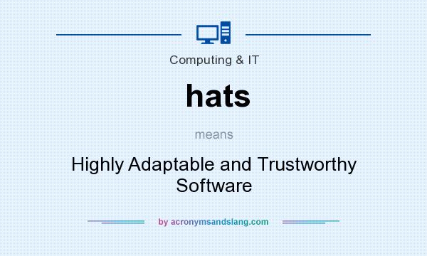 What does hats mean? It stands for Highly Adaptable and Trustworthy Software