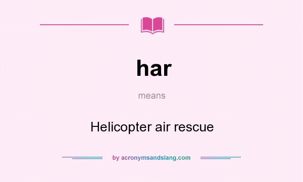 What does har mean? It stands for Helicopter air rescue