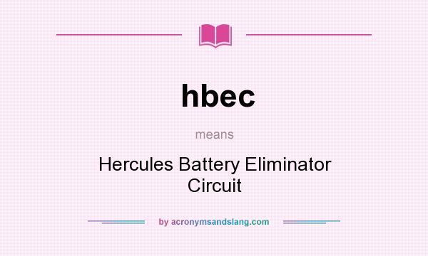 What does hbec mean? It stands for Hercules Battery Eliminator Circuit