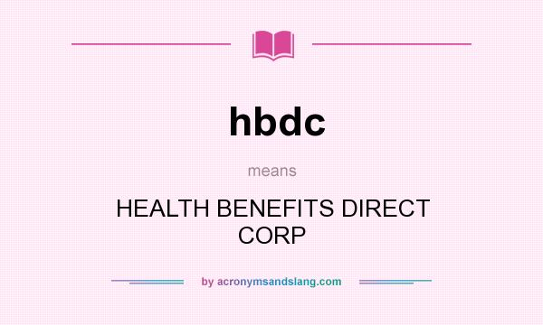 What does hbdc mean? It stands for HEALTH BENEFITS DIRECT CORP