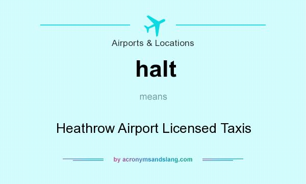 What does halt mean? It stands for Heathrow Airport Licensed Taxis