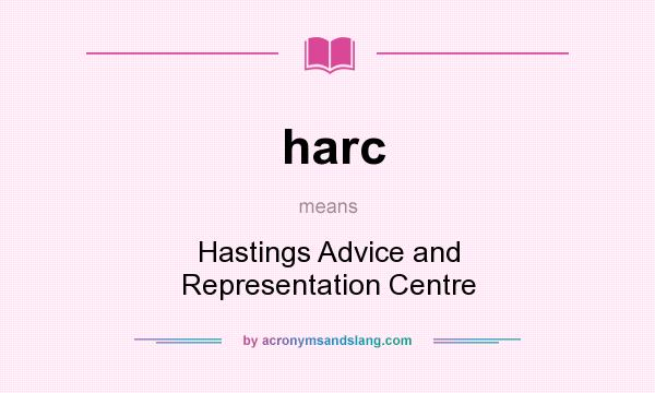 What does harc mean? It stands for Hastings Advice and Representation Centre