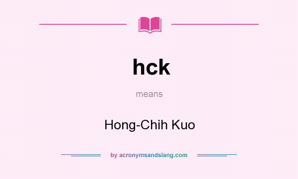 What does hck mean? It stands for Hong-Chih Kuo