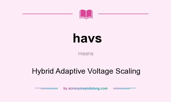 What does havs mean? It stands for Hybrid Adaptive Voltage Scaling
