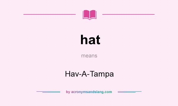 What does hat mean? It stands for Hav-A-Tampa