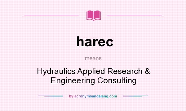 What does harec mean? It stands for Hydraulics Applied Research & Engineering Consulting