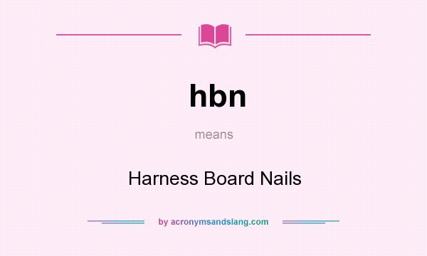 What does hbn mean? It stands for Harness Board Nails