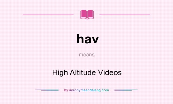 What does hav mean? It stands for High Altitude Videos