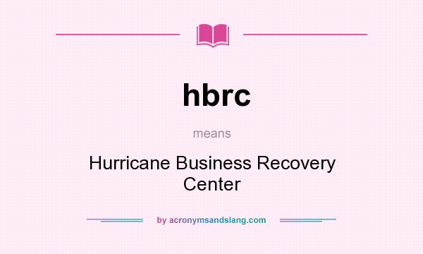 What does hbrc mean? It stands for Hurricane Business Recovery Center