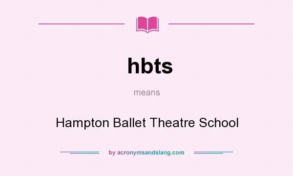 What does hbts mean? It stands for Hampton Ballet Theatre School
