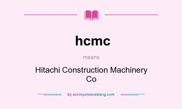 What does hcmc mean? It stands for Hitachi Construction Machinery Co
