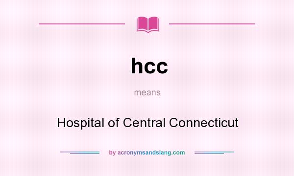 What does hcc mean? It stands for Hospital of Central Connecticut