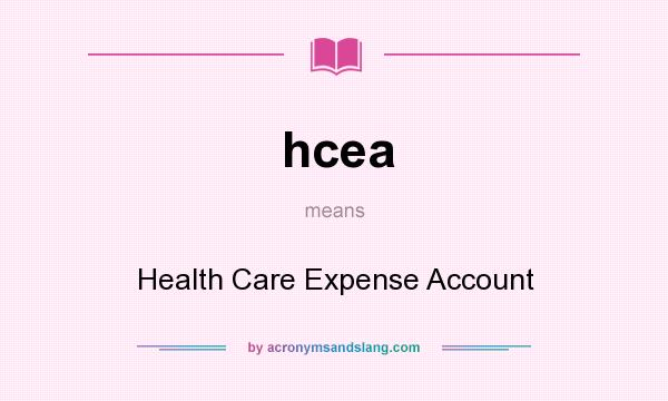What does hcea mean? It stands for Health Care Expense Account