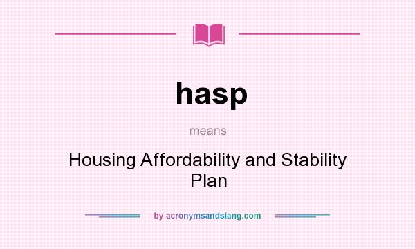What does hasp mean? It stands for Housing Affordability and Stability Plan