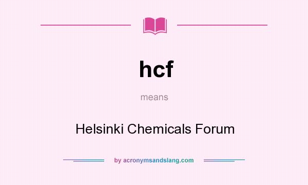 What does hcf mean? It stands for Helsinki Chemicals Forum