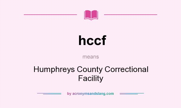 What does hccf mean? It stands for Humphreys County Correctional Facility
