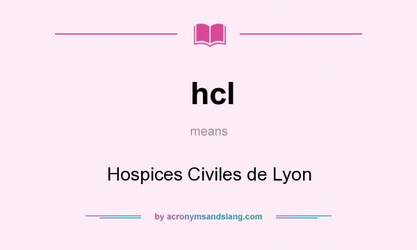 What does hcl mean? It stands for Hospices Civiles de Lyon