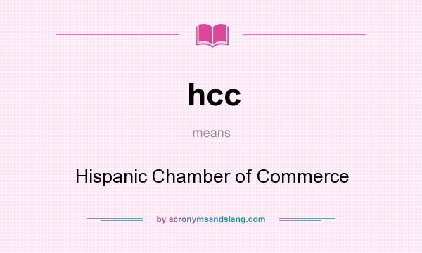 What does hcc mean? It stands for Hispanic Chamber of Commerce