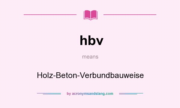What does hbv mean? It stands for Holz-Beton-Verbundbauweise