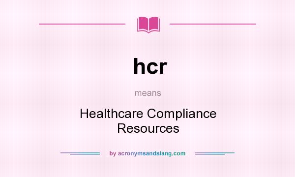 What does hcr mean? It stands for Healthcare Compliance Resources