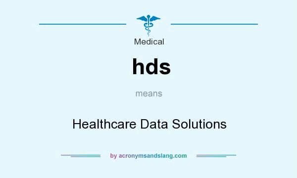 What does hds mean? It stands for Healthcare Data Solutions
