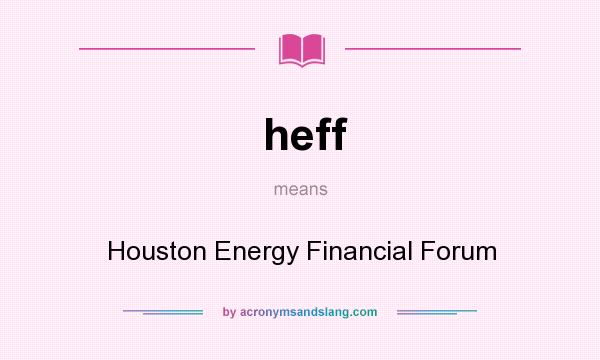 What does heff mean? It stands for Houston Energy Financial Forum