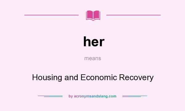What does her mean? It stands for Housing and Economic Recovery