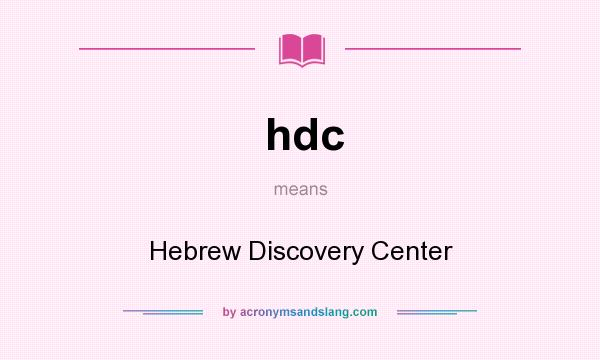 What does hdc mean? It stands for Hebrew Discovery Center