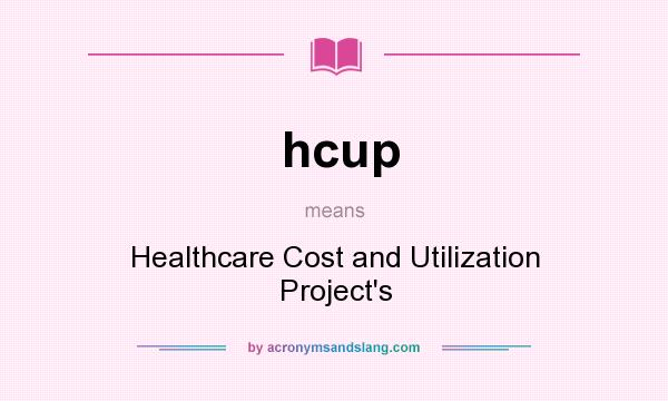 What does hcup mean? It stands for Healthcare Cost and Utilization Project`s