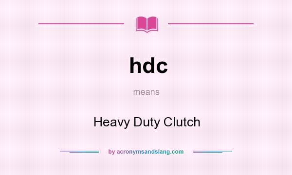 What does hdc mean? It stands for Heavy Duty Clutch