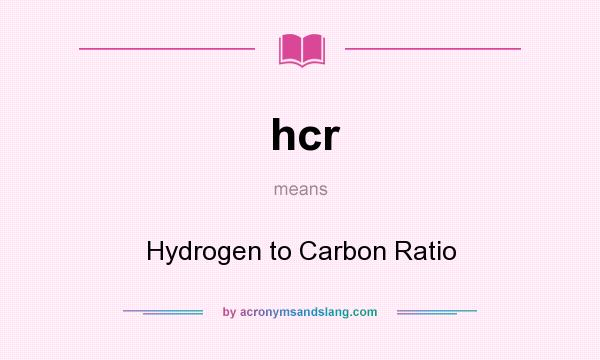 What does hcr mean? It stands for Hydrogen to Carbon Ratio