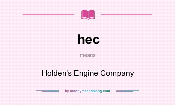 What does hec mean? It stands for Holden`s Engine Company