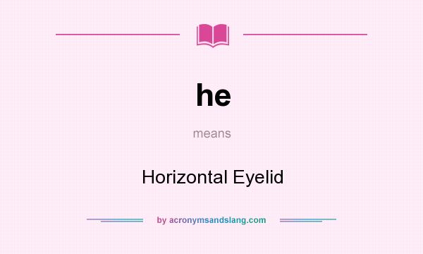 What does he mean? It stands for Horizontal Eyelid