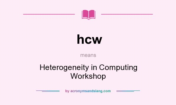 What does hcw mean? It stands for Heterogeneity in Computing Workshop