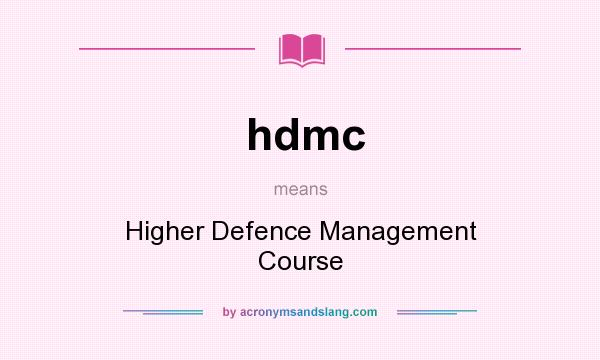 What does hdmc mean? It stands for Higher Defence Management Course