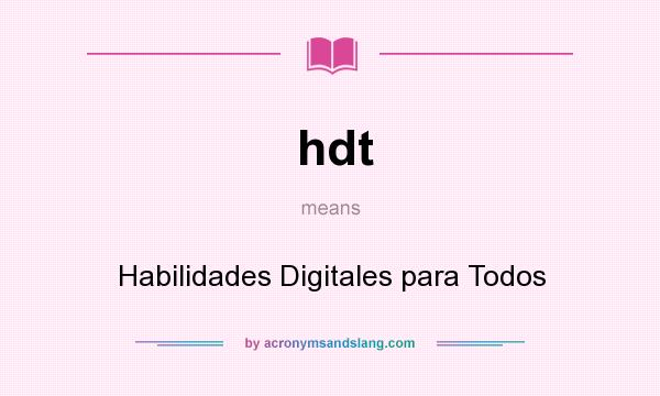 What does hdt mean? It stands for Habilidades Digitales para Todos