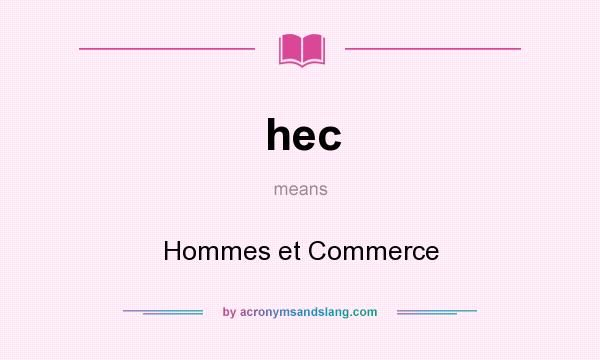 What does hec mean? It stands for Hommes et Commerce