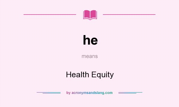 What does he mean? It stands for Health Equity