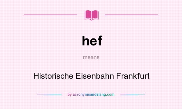 What does hef mean? It stands for Historische Eisenbahn Frankfurt