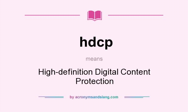 What does hdcp mean? It stands for High-definition Digital Content Protection