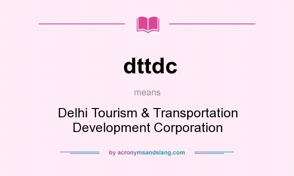 What does dttdc mean? It stands for Delhi Tourism & Transportation Development Corporation