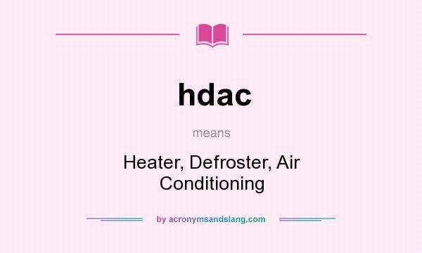 What does hdac mean? It stands for Heater, Defroster, Air Conditioning