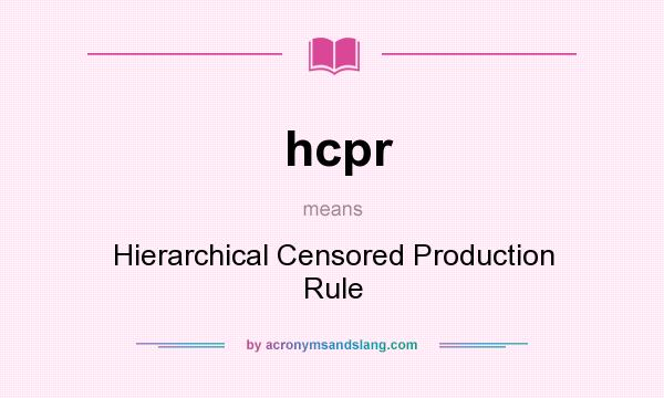 What does hcpr mean? It stands for Hierarchical Censored Production Rule