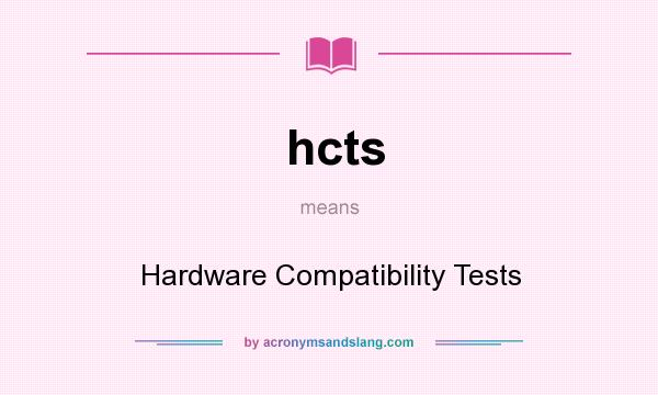 What does hcts mean? It stands for Hardware Compatibility Tests