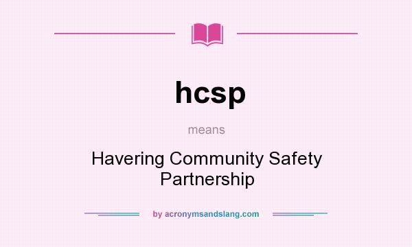 What does hcsp mean? It stands for Havering Community Safety Partnership